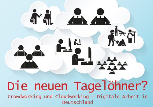 Die neuen Tagelöhner? Von Crowdworking bis Cloudworking ...